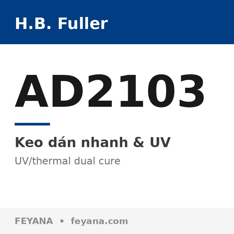Keo UV/nhiệt kép H.B. Fuller AD2103 Tg cao cho camera ô tô